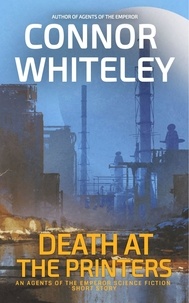  Connor Whiteley - Death At The Printers: An Agents of The Emperor Science Fiction Short Story - Agents of The Emperor Science Fiction Stories.