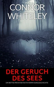 Der Geruch des Sees: Ein Bettie-Privatdetektiv-Krimi Kurzgeschichte
