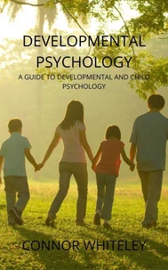 Developmental Psychology: A Guide to Developmental and Child Psychology