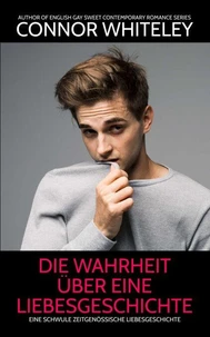 die Wahrheit über eine Liebesgeschichte: Eine schwule zeitgenössische Liebesgeschichte