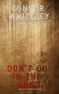  Connor Whiteley - Don't Go Into The Shed: A Dark Fantasy Horror Short Story.
