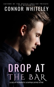 Connor Whiteley - Drop At The Bar: A Gay Spy Romantic Suspense Short Story.