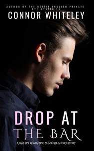 Drop At The Bar: A Gay Spy Romantic Suspense Short Story