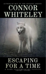 Escaping For A Time: A Dark Contemporary Fantasy Short Story
