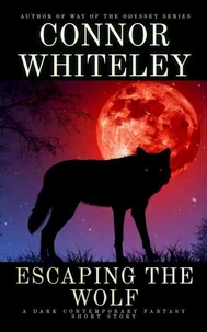 Escaping The Wolf: A Dark Contemporary Fantasy Short Story