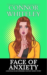 Face of Anxiety: A Matilda Plum Superhero Fantasy Short Story