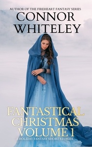  Connor Whiteley - Fantastical Christmas Volume 1: 5 Holiday Fantasy Short Stories - Holiday Extravaganza Collections, #4.