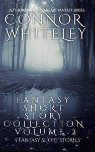  Connor Whiteley - Fantasy Short Story Collection Volume 2: 5 Fantasy Short Stories - Whiteley Fantasy Short Story Collections, #2.