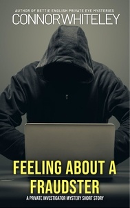  Connor Whiteley - Feeling About A Fraudster: A Private Investigator Mystery Short Story.