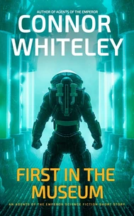 First In The Museum: An Agents Of The Emperor Science Fiction Short Story