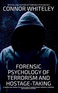  Connor Whiteley - Forensic Psychology Of Terrorism And Hostage-Taking A Forensic And Criminal Psychology Guide To Understanding Terrorists, Terrorism and Hostage Situations - An Introductory Series, #23.