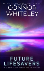  Connor Whiteley - Future Lifesavers: A Science Fiction Near Future Short Story.