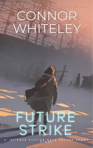  Connor Whiteley - Future Strike: A Science Fiction Near Future Short Story.
