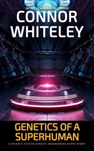 Genetics of A Superhuman: A Science Fiction Genetic Engineering Short Story