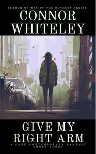 Give My Right Arm: A Dark Contemporary Fantasy Short Story
