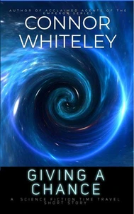 Giving A Chance: A Science Fiction Time Travel Short Story