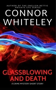  Connor Whiteley - Glassblowing and Death: A Crime Mystery Short Story.