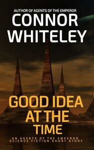  Connor Whiteley - Good Idea At The Time: An Agents of The Emperor Science Fiction Short Story - Agents of The Emperor Science Fiction Stories, #14.