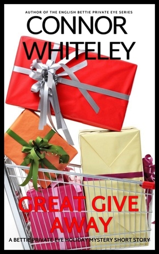  Connor Whiteley - Great Give Away: A Bettie Private Eye Holiday Mystery Short Story - The Bettie English Private Eye Mysteries, #8.