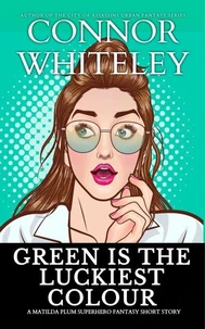Green Is The Luckiest Colour: A Matilda Plum Superhero Fantasy Short Story
