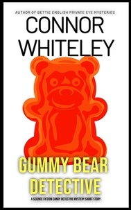  Connor Whiteley - Gummy Bear Detective: A Science Fiction Detective Mystery Short Story - Candy Detectives Sci-Fi Mysteries, #1.