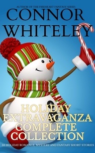  Connor Whiteley - Holiday Extravaganza Complete Collection: 32 Holiday Romance, Mystery and Fantasy Short Stories - Holiday Extravaganza Collections, #11.