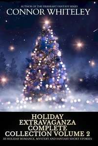 Holiday Extravaganza Complete Collection Volume 2: 33 Holiday Romance, Mystery and Fantasy Short Stories