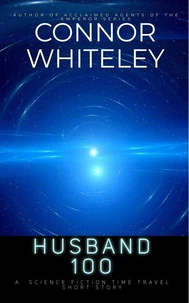 Husband 100: A Science Fiction Time Travel Short Story