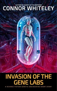 Invasion of The Gene Labs: A Science Fiction Genetic Engineering Short Story