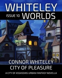  Connor Whiteley - Issue 10 City of Pleasure: A City of Assassins Urban Fantasy Novella - Whiteley Worlds, #11.