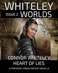  Connor Whiteley - Issue 2: Heart of Lies A Fireheart Urban Fantasy Novella - Whiteley Worlds, #2.