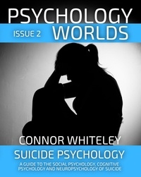  Connor Whiteley - Issue 2 Suicide Psychology: A Guide To The Social Psychology, Cognitive Psychology and Neuropsychology of Suicide - Psychology Worlds, #2.