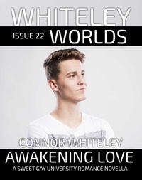  Connor Whiteley - Issue 22: Awakening Love A Sweet Gay University Romance Novella - Whiteley Worlds, #22.