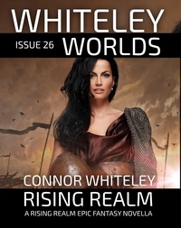  Connor Whiteley - Issue 26: Rising Realm A Rising Realm Epic Fantasy Novella - Whiteley Worlds, #26.