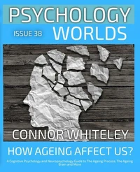 Issue 38: How Does Ageing Affect Us? A Cognitive Psychology and Neuropsychology Guide to The Ageing Process, The Ageing Brain and More