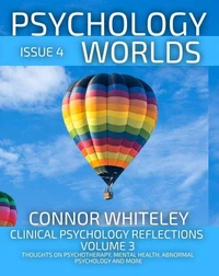 Issue 4 Clinical Psychology Reflections Volume 3: Thoughts On Psychotherapy, Mental Health, Abnormal Psychology and More