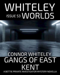 Issue 53: Gangs of East Kent A Bettie Private Investigator Mystery Novella