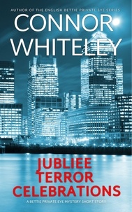  Connor Whiteley - Jubilee, Terror, Celebrations: A Bettie Private Eye Mystery Short Story - The Bettie English Private Eye Mysteries.