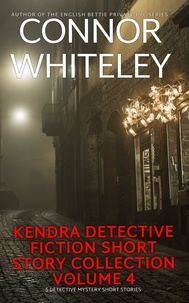  Connor Whiteley - Kendra Detective Fiction Short Story Collection Volume 4: 5 Detective Mystery Short Stories - Kendra Cold Case Detective Mysteries, #20.5.