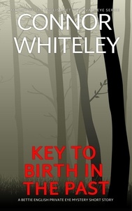  Connor Whiteley - Key To Birth In The Past: A Bettie Private Eye Mystery Short Story - The Bettie English Private Eye Mysteries.