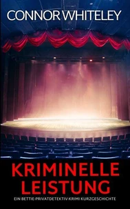 Kriminelle Leistung: Ein Bettie-Privatdetektiv-Krimi Kurzgeschichte