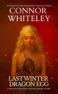 Last Winter Dragon Egg: A Holiday Dragon Fantasy Short Story