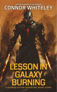 Lesson In Galaxy Burning: A Science Fiction Adventure Short Story