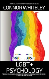 LGBT+ Psychology: A Social Psychology, Clinical Psychology and Neuroscience Guide To LGBT+ Psychology