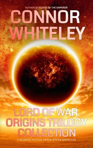  Connor Whiteley - Lord Of War Origins Trilogy Collection: 3 Science Fiction Space Opera Novellas - Lord Of War Origins Science Fiction Trilogy.