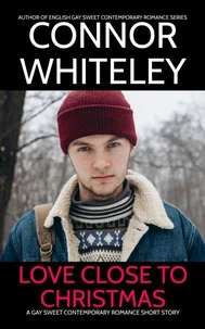 Love Close To Christmas: A Gay Sweet Contemporary Romance Short Story