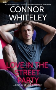  Connor Whiteley - Love In The Street Party: A Sweet Gay Romance Short Story - The English Gay Sweet Contemporary Romance Stories, #12.