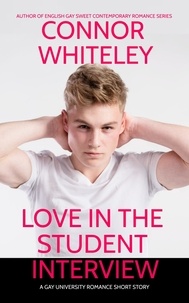  Connor Whiteley - Love In The Student Interview: A Gay University Romance Short Story - The English Gay Sweet Contemporary Romance Stories, #17.