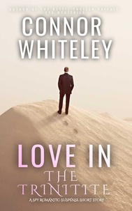  Connor Whiteley - Love In The Trinitite: A Spy Romantic Suspense Short Story.