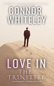  Connor Whiteley - Love In The Trinitite: A Spy Romantic Suspense Short Story.